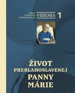 Kresťanstvo Videnia 1: Život Preblahoslavenej Panny Márie - Anna Katarína Emmerichová
