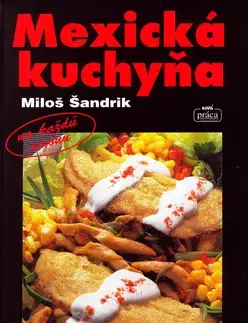 Národná kuchyňa - ostatné Mexická kuchyňa - Miloš Šandrik