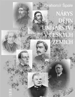 Slovenské a české dejiny Nárys dějin unitářství v českých zemích - Drahomil Špale