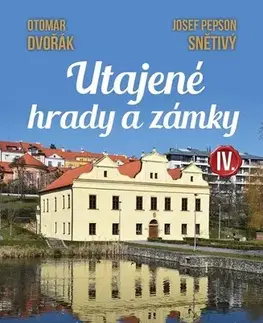 Slovensko a Česká republika Utajené hrady a zámky IV - Otomar Dvořák,Josef Pepson Snětivý