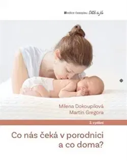 Tehotenstvo a pôrod Co nás čeká v porodnici a co doma - Martin Gregora,Milena Dokoupilova