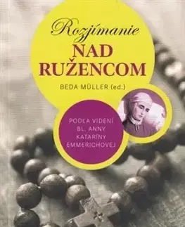 Kresťanstvo Rozjímanie nad ružencom - Beda Müller
