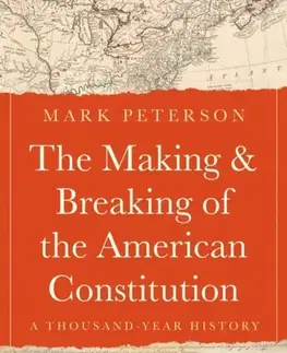 História The Making and Breaking of the American Constitution - Mark Peterson