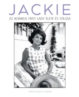 Osobnosti JACKIE – Az ikonikus first lady élete és stílusa - Chiara Pasqualetti Johnson