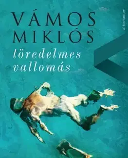 Svetová beletria Töredelmes Vallomás - Miklós Vámos