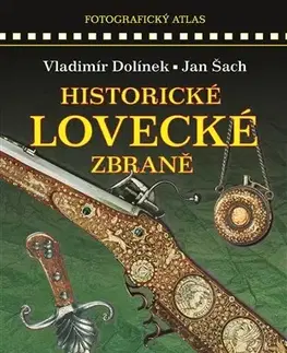 Zberateľstvo, starožitnosti Historické lovecké zbraně (2. vydání) - Jan Šach,Vladimír Dolínek