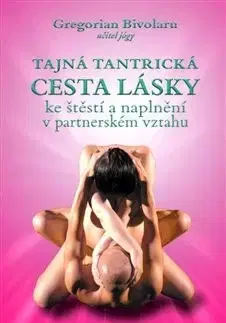 Sex a erotika Tajná tantrická cesta lásky - Gregorian Bivolaru