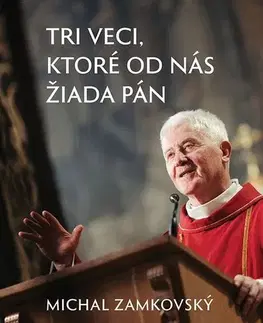 Kresťanstvo Tri veci, ktoré od nás žiada Pán - Michal Zamkovský