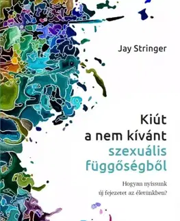 Odborná a náučná literatúra - ostatné Kiút a nem kívánt szexuális függőségből - Jay Stringer