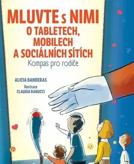 Výchova, cvičenie a hry s deťmi Mluvte s nimi o tabletech, mobilech a sociálních sítích - Alicia Banderas,Claudia Ranucci,Eva Šašková