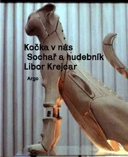 Sochárstvo, plastika Kočka v nás: Sochař a hudebník Libor Krejcar - Lenka Dolanová