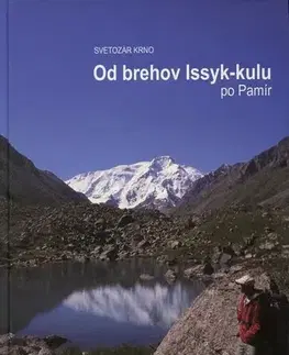 Cestopisy Od brehov Issyk-kulu po Pamír - Svetozár Krno