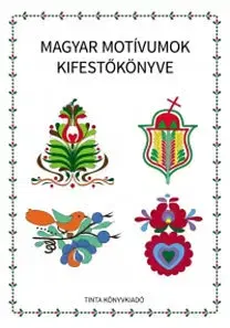 Ručné práce - ostatné Magyar motívumok kifestőkönyve - Ágnes Horváth