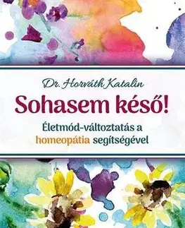 Zdravie, životný štýl - ostatné Sohasem késő! - Katalin Horváth