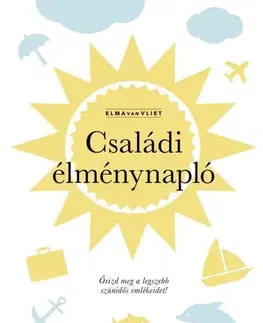 Citáty, výroky, aforizmy, príslovia, porekadlá Családi élménynapló - Vliet van Elma