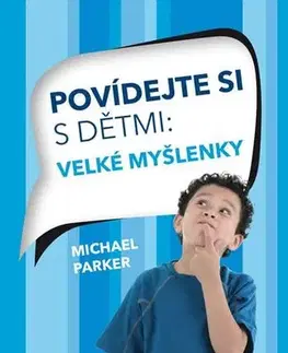 Partnerstvo a rodičovstvo - ostatné Povídejte si s dětmi - Velké myšlenky - Michael Parker
