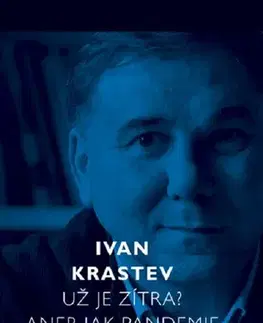 Eseje, úvahy, štúdie Už je zítra? Aneb jak pandemie mění Evropu - Ivan Krastev