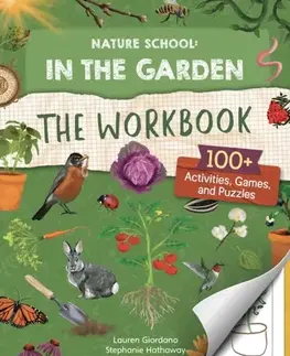 Encyklopédie pre deti a mládež - ostatné Nature School: In the Garden: The Workbook - Laura Stroup,Stephanie Hathaway,Lauren Giordano