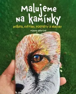 Kreslenie, maľovanie Malujeme na kamínky: Zvířata, květiny, portréty a krajiny - Monika Pešatová