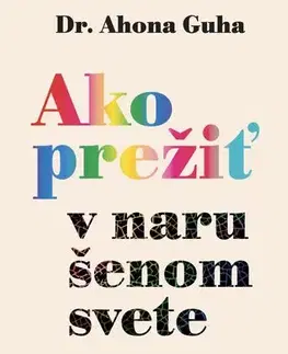 Psychológia, etika Ako prežiť v narušenom svete - Ahona Guha