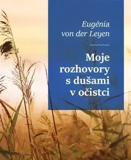 Kresťanstvo Moje rozhovory s dušami v očistci - Eugénia von der Leye