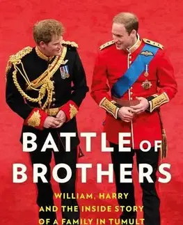 Osobnosti Battle Of Brothers: William, Harry And The Inside Story Of A Family In Tumult - Robert Lacey