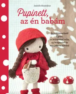Pletenie, hačkovanie, vyšívanie, paličkovanie Pupinett, az én babám - Egy öltöztethető figura, 10 különböző ruha, 45 kiegészítő és egy jókora bőrönd - Isabelle Kessedjian