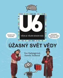 Veda a technika Úžasný svět vědy U6 - Eva Hadwigerová,Kamila Teslíková