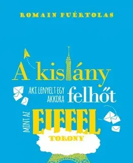 Svetová beletria A kislány, aki lenyelt egy akkora felhőt, mint az Eiffel-torony - Romain Puértolas