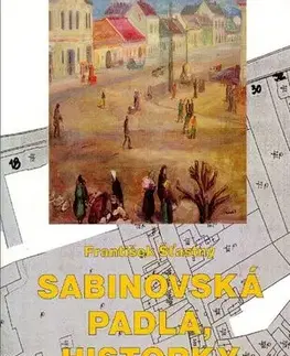 História - ostatné Sabinovská padla, historky ostali - František Šťastný