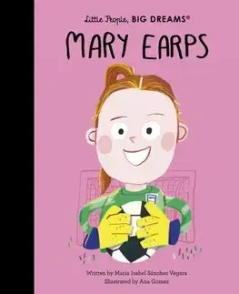 Encyklopédie pre deti a mládež - ostatné Mary Earps - Little People, Big Dreams - Maria Isabel Sanchez Vegara,Ana Gómez