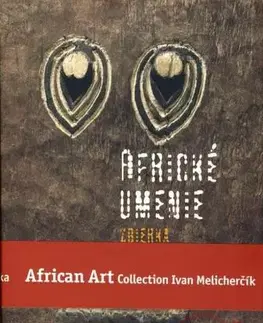 Dizajn, úžitkové umenie, móda Africké umenie zbierka Ivana Melicherčíka /African Art Collection Ivan Melicherčík - Ivan Melicherčík