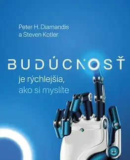 Veda, technika, elektrotechnika Budúcnosť je rýchlejšia, ako si myslíte - Peter H. Diamandis,Steven Kotler,Martin Katuščák