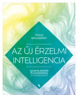 Psychológia, etika Az új érzelmi intelligencia - Travis Bradberry,Ágnes Nimila