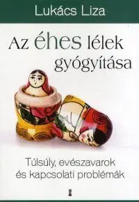 Zdravá výživa, diéty, chudnutie Az éhes lélek gyógyítása - Liza Lukács