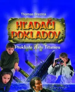 Dobrodružstvo, napätie, western Hľadači pokladov - Prekliate zlato Titanicu - Thomas Brezina