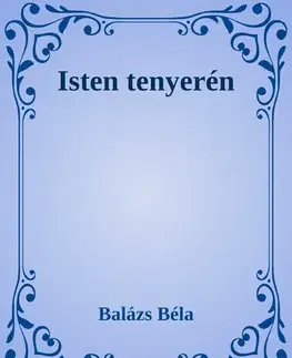 Svetová beletria Isten tenyerén - Béla Balázs