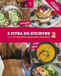 Zdravá výživa, diéty, chudnutie Z fitka do kuchyne 2 - Lucia Švaral,Kolektív autorov