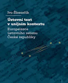 Právo - ostatné Ústavní text v unijním kontextu - Ivo Šlosarčík
