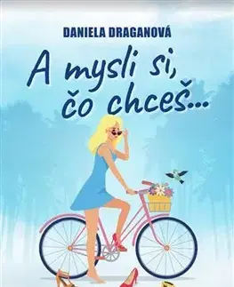 Romantická beletria A mysli si, čo chceš… - Daniela Draganová
