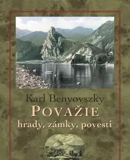 Slovenské a české dejiny Považie. Hrady, zámky a povesti - Karl Benyovszky