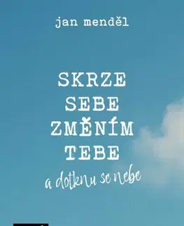 Duchovný rozvoj Skrze sebe změním tebe a dotknu se nebe - Jan Menděl