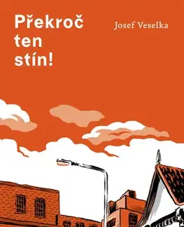 Česká beletria Překroč ten stín! - Josef Veselka