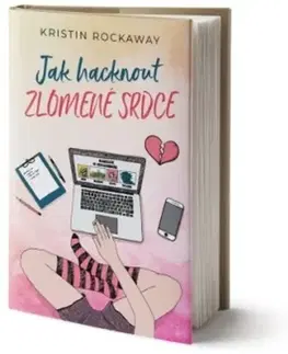 Romantická beletria Jak hacknout zlomené srdce - Kristin Rockaway