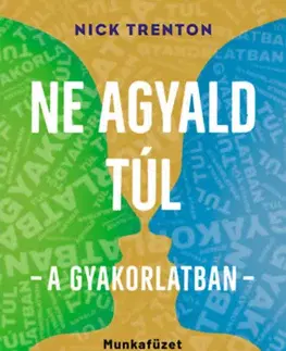 Psychológia, etika Ne agyald túl - a gyakorlatban - Munkafüzet a Ne agyald túl című nemzetközi bestsellerhez - Nick Trenton