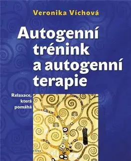 Psychológia, etika Autogenní trénink a autogenní terapie, 2. vydámí - Veronika Víchová