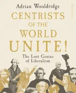 Politológia Centrists of the World Unite! - Adrian Wooldridge