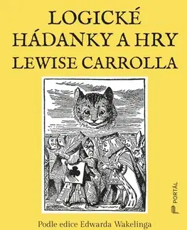 Krížovky, hádanky, hlavolamy Logické hádanky a hry Lewise Carrolla - Edward Wakeling,Robin Král,Tomáš Sierger
