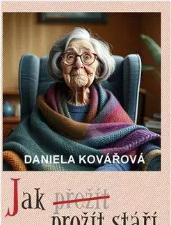 Fejtóny, rozhovory, reportáže Jak prožít stáří - Daniela Kovářová