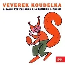 Rozprávky SUPRAPHON a.s. Veverek Koudelka a další dvě pohádky s Lubomírem Lipským